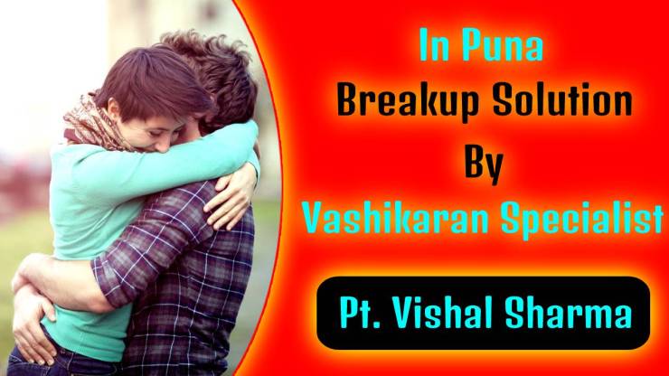 Breakup Solution by Vashikaran Specialist in Pune